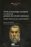 Quentin Detienne - Droit économique européen et systèmes de pension de retraite nationaux - Quelles influences pour quels résultats ?.