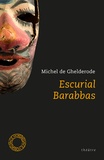 Michel De Ghelderode - Escurial Barabbas.