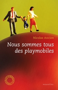 Nicolas Ancion - Nous sommes tous des playmobiles.