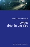 André-Marcel Adamek - Contes tirés du vin bleu.