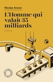 Nicolas Ancion - L'Homme qui valait 35 milliards.