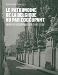 Christina Kott et Marie-Christine Claes - Le patrimoine de la Belgique vu par l'occupant - Un héritage photographique de la Grande Guerre.