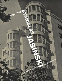 Yaron Pesztat et Amaury de Smet - Stanislas Jasinski - Un architecte moderniste (1901-1978).