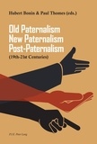 Hubert Bonin et Paul Thomes - Old Paternalism, New Paternalism, Post-Paternalism - (19th–21st Centuries).
