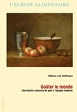 Viktoria von Hoffmann - Goûter le monde - Une histoire culturelle du goût à l'époque moderne.
