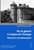 Mauve Carbonell - De la guerre à l'union de l'Europe - Itinéraires luxembourgeois.