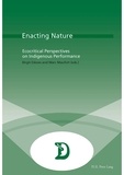 Birgit Däwes et Marc Maufort - Enacting Nature - Ecocritical Perspectives on Indigenous Performance.