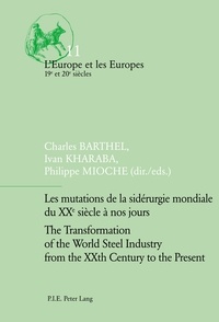 Charles Barthel et Ivan Kharaba - Les mutations de la sidérurgie mondiale du XXe siècle à nos jours.