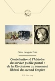 Olivia Langlois-Thiel - Contribution à lhistoire du service public postal - De la Révolution au tournant libéral du Second Empire.