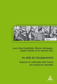 Laura Silva-Castañeda et Etienne Verhaegen - Au-delà de l'accaparement - Ruptures et continuités dans l'accès aux ressources naturelles.