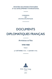 Robert Frank et Gerd Krumeich - Documents diplomatiques français : armistices et paix, 1918-1920 - Tome 1 (27 septembre 1918 - 17 janvier 1919).