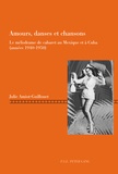 Julie Amiot-Guillouet - Amours, danses et chansons - Le mélodrame de cabaret au Mexique et à Cuba (années 1940-1950).