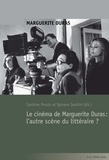 Caroline Proulx et Sylvano Santini - Le cinéma de Marguerite Duras : l'autre scène du littéraire ?.