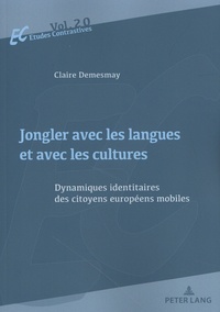 Claire Demesmay - Jongler avec les langues et avec les cultures - Dynamiques identitaires des citoyens européens mobiles.