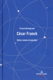 Franck Besingrand - César Franck - Entre raison et passion.