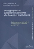 Kaouthar Ben abdallah et Dana Di Pardo Léon-Henri - De l'appropriation langagière en contextes plurilingues et pluriculturels - Quelles approches, quels outils et quels enjeux pour la didactique du FLE/FLS ?.