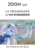 Catherine de Duve - Zoom sur un tableau  : Zoom sur La promenade de Van Rysselberghe - Pour connaitre tous les secrets du célèbre tableau de Van Rysselberghe !.