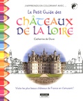 Catherine de Duve - J'apprends en coloriant avec Le Petit Guide des Châteaux de la Loire !.
