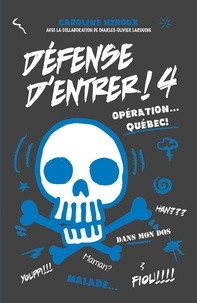 Caroline Héroux - Défense d'entrer! T04 - Opération Québec.
