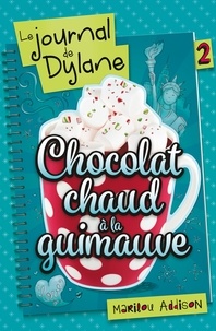 Marilou Addison - Le journal de Dylane Tome 2 : Chocolat chaud à la guimauve.