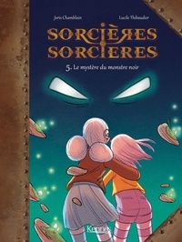 Joris Chamblain et Lucile Thibaudier - Sorcières Sorcières Tome 5 : Le mystère du monstre noir.