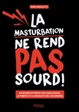 Daniel Brouillette - La masturbation ne rend pas sourd ! - Un regard différent sur l'adolescence, la puberté et la sexualité chez les garçons.