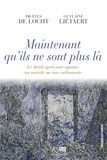 Yves de Locht et Guylaine Liétaert - Maintenant qu'ils ne sont plus là - Le deuil après une agonie, un suicide ou une euthanasie.