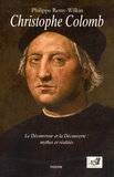 Philippe Remy-Wilkin - Christophe Colomb - Le découvreur et la découverte : mythes et réalités.