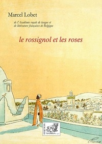 Marcel Lobet - Le rossignol et les roses - Ou Les fables nous viennent de l'Orient.