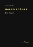 Eric Dupuis - Mortels désirs.