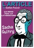 Gaëtan Faucer et Maxime Lamiroy - Sacha Guitry - ça rend fou, la littérature.