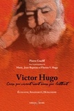 Pierre Guelff - Victor Hugo : Ceux qui vivent sont ceux qui luttent - Ecologie, solidarité, humanisme.