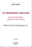 Jean Salem - Le Problème libanais - Essai d'interprétation. Approche d'une solution. Préface du R.P. Michel Riquet s.j..