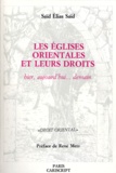Saïd-Elias Said - Les Eglises Orientales Et Leurs Droits. Hier, Aujourd'Hui... Demain.