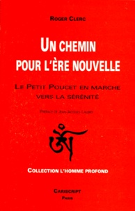 Roger Clerc - Un Chemin Pour L'Ere Nouvelle. Le Petit Poucet En Marche Vers La Serenite.