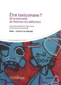  Association Lacanienne - Etre toxicomane ? - De la nécessité de théoriser les addictions : actes des journées de l'Association lacanienne internationale, Paris, les 22 et 23 juin 2019.