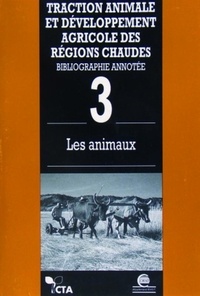 Johann Huguenin et P Lhoste - Traction Animale Et Developpement Agricole Des Regions Chaudes : Bibliographie Annotee. Tome 3, Les Animaux.