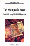 Philippe Petithuguenin et J Richard - Les Champs De Cacao : Un Defi De Competitivite Afrique-Asie.