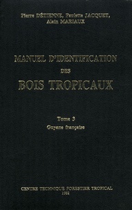 Pierre Détienne et Paulette Jacquet - Manuel d'identification des bois tropicaux - Tome 3, Guyane française.