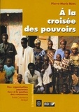 Pierre-Marie Bosc - A la croisée des pouvoirs - Une organisation paysanne face à la gestion des ressources , Basse Casamance, Sénégal.