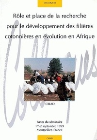 C Gaborel et Jean-Philippe Deguine - Role Et Place De La Recherche Pour Le Developpement Des Filieres Cotonnieres En Evolution En Afrique.