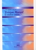 Thierry Alla - Tristan Murail, la couleur sonore.