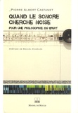 Pierre Albert Castanet - Quand le sonore cherche noise - Pour une philosophie du bruit.