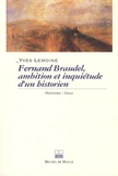 Yves Lemoine - Fernand Braudel, ambitions et inquiétudes d'un historien.