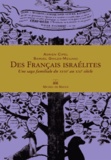 Adrien Cipel et Samuel Ghiles-Meilhac - Des Français israélites - Une saga familiale du XVIIIe au XXIe siècle.