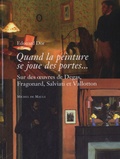 Edouard Dor - Quand la peinture se joue des portes... - Sur des oeuvres de Degas, Fragonard, Salviati et Vallotton.