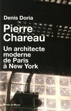 Denis Doria - Pierre Charreau - Un architecte moderne de Paris à New York.