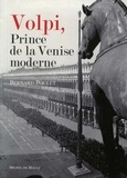 Bernard Poulet - Volpi, Prince de la Venise moderne.