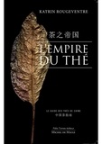 Katrin Rougeventre - L'Empire du thé - Le guide des thés de Chine.