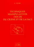 Alain Géhin - Techniques Manipulatives Des Os Du Crane Et De La Face. 2eme Edition.